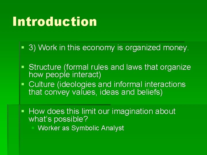 Introduction § 3) Work in this economy is organized money. § Structure (formal rules