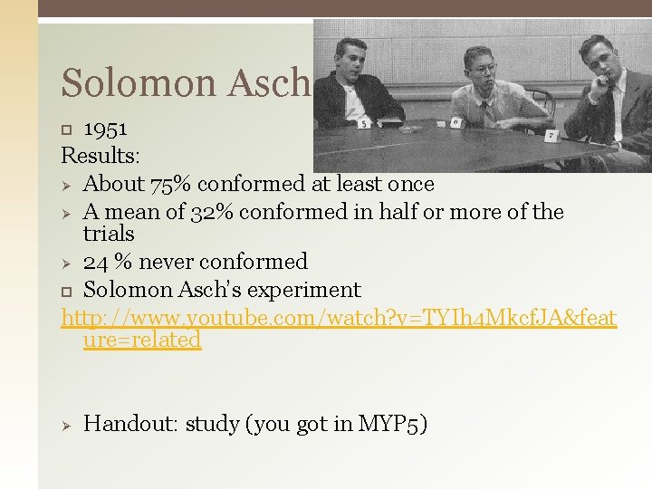 Solomon Asch 1951 Results: Ø About 75% conformed at least once Ø A mean