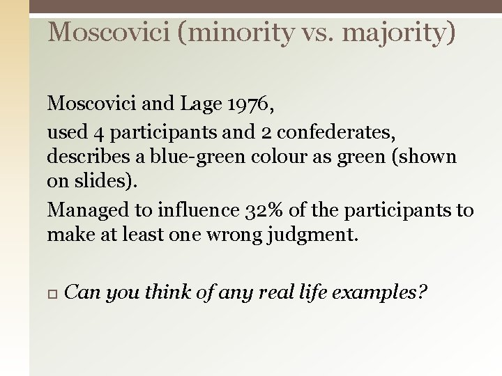 Moscovici (minority vs. majority) Moscovici and Lage 1976, used 4 participants and 2 confederates,