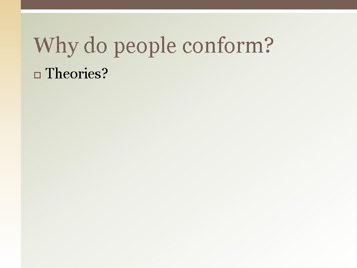 Why do people conform? Theories? 