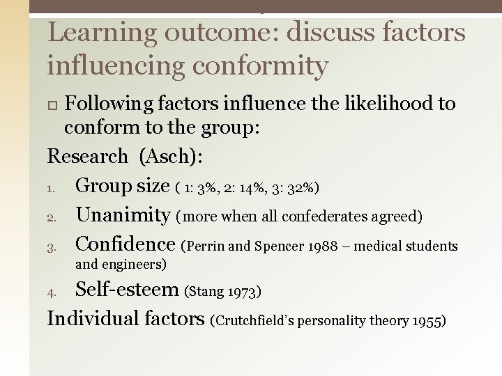 Asch – conformity Learning outcome: discuss factors influencing conformity Following factors influence the likelihood