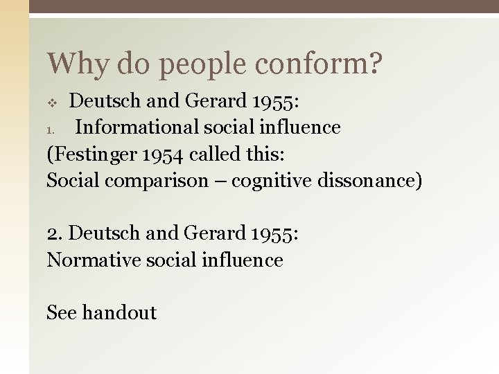 Why do people conform? Deutsch and Gerard 1955: 1. Informational social influence (Festinger 1954