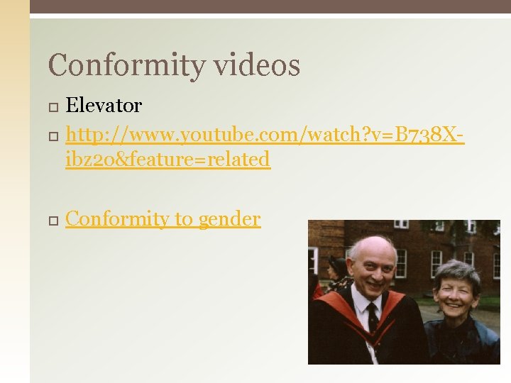 Conformity videos Elevator http: //www. youtube. com/watch? v=B 738 Xibz 2 o&feature=related Conformity to