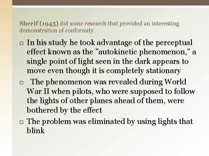 Sherif (1945) did some research that provided an interesting demonstration of conformity. In his