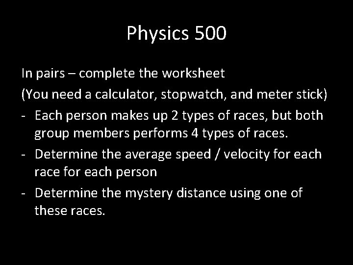 Physics 500 In pairs – complete the worksheet (You need a calculator, stopwatch, and