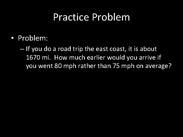 Practice Problem • Problem: – If you do a road trip the east coast,