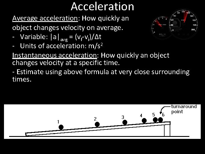 Acceleration Average acceleration: How quickly an object changes velocity on average. - Variable: |a|avg