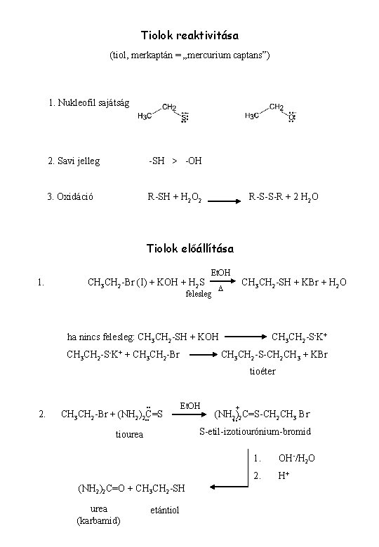 Tiolok reaktivitása (tiol, merkaptán = „mercurium captans”) 1. Nukleofil sajátság 2. Savi jelleg -SH