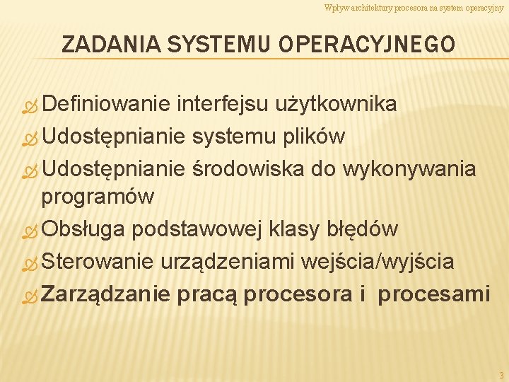 Wpływ architektury procesora na system operacyjny ZADANIA SYSTEMU OPERACYJNEGO Definiowanie interfejsu użytkownika Udostępnianie systemu