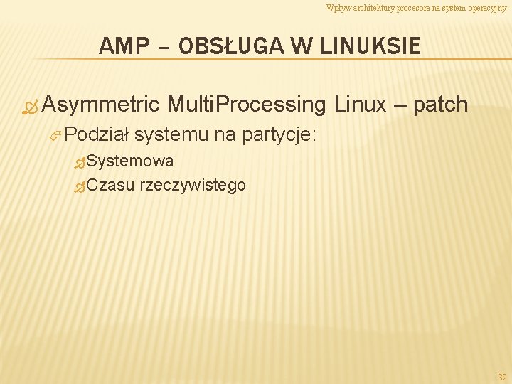 Wpływ architektury procesora na system operacyjny AMP – OBSŁUGA W LINUKSIE Asymmetric Podział Multi.