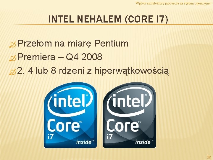 Wpływ architektury procesora na system operacyjny INTEL NEHALEM (CORE I 7) Przełom na miarę