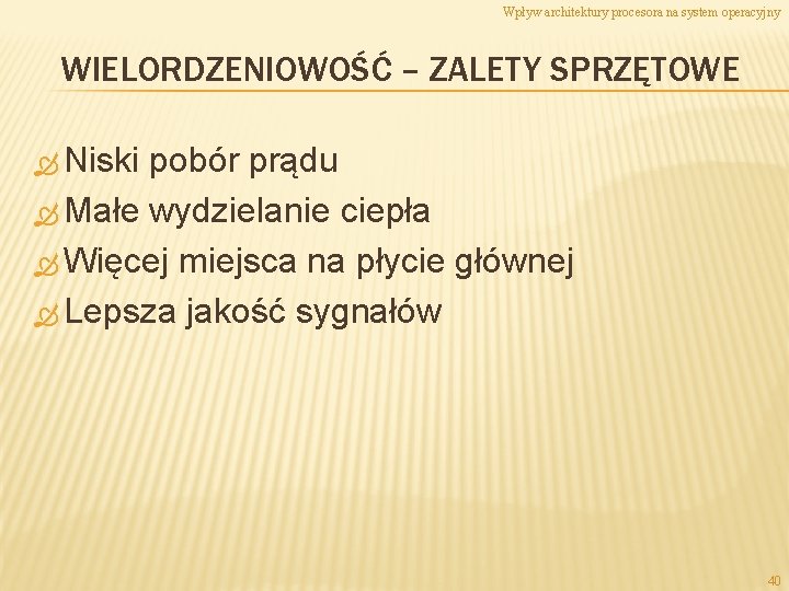 Wpływ architektury procesora na system operacyjny WIELORDZENIOWOŚĆ – ZALETY SPRZĘTOWE Niski pobór prądu Małe