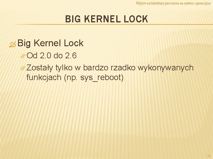 Wpływ architektury procesora na system operacyjny BIG KERNEL LOCK Big Kernel Lock Od 2.