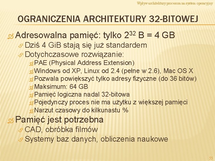 Wpływ architektury procesora na system operacyjny OGRANICZENIA ARCHITEKTURY 32 -BITOWEJ Adresowalna pamięć: tylko 232