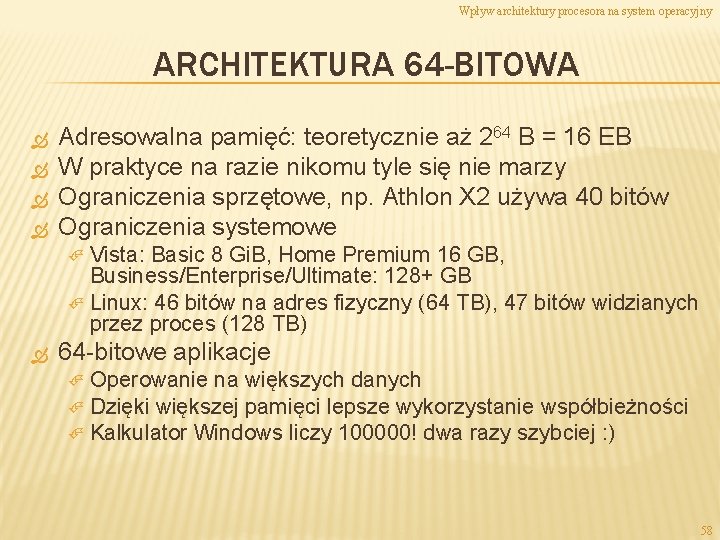 Wpływ architektury procesora na system operacyjny ARCHITEKTURA 64 -BITOWA Adresowalna pamięć: teoretycznie aż 264