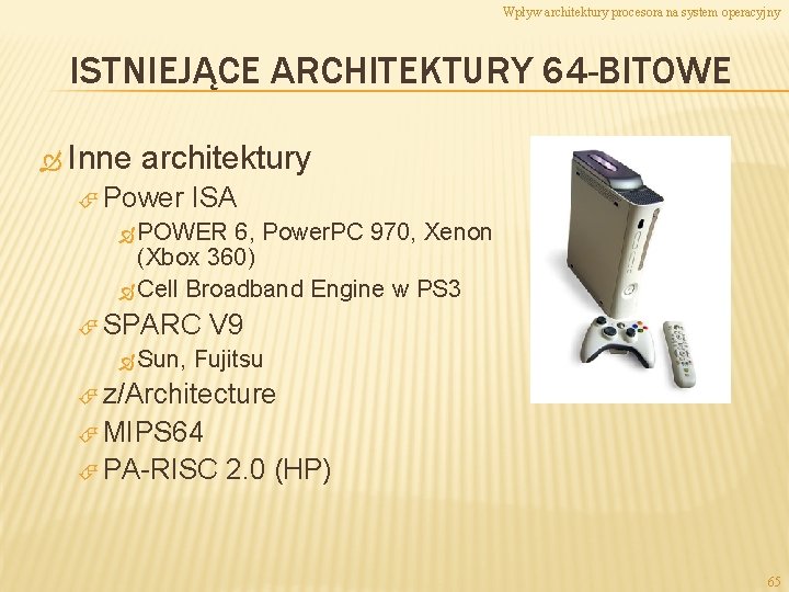 Wpływ architektury procesora na system operacyjny ISTNIEJĄCE ARCHITEKTURY 64 -BITOWE Inne architektury Power ISA