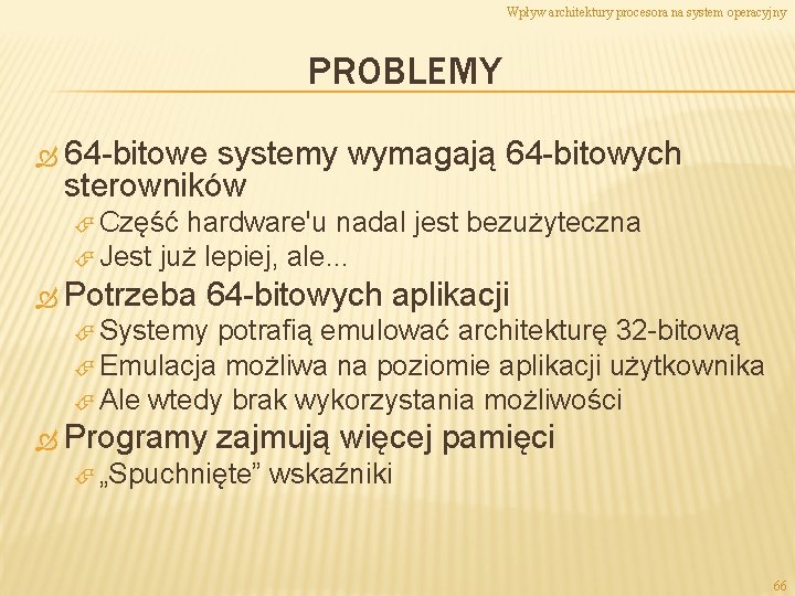 Wpływ architektury procesora na system operacyjny PROBLEMY 64 -bitowe systemy wymagają 64 -bitowych sterowników