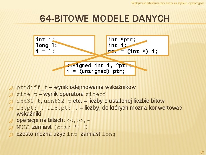 Wpływ architektury procesora na system operacyjny 64 -BITOWE MODELE DANYCH int i; long l;