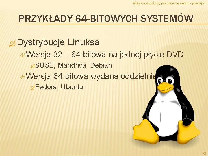 Wpływ architektury procesora na system operacyjny PRZYKŁADY 64 -BITOWYCH SYSTEMÓW Dystrybucje Wersja 32 -