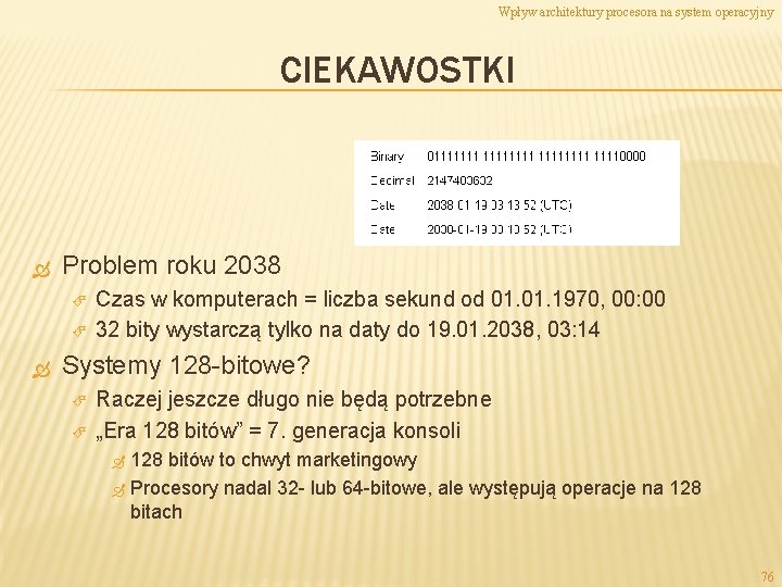 Wpływ architektury procesora na system operacyjny CIEKAWOSTKI Problem roku 2038 Czas w komputerach =