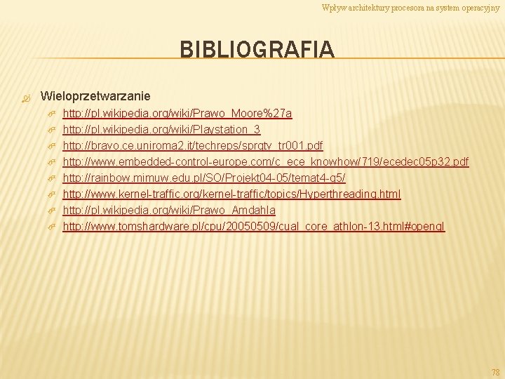 Wpływ architektury procesora na system operacyjny BIBLIOGRAFIA Wieloprzetwarzanie http: //pl. wikipedia. org/wiki/Prawo_Moore%27 a http: