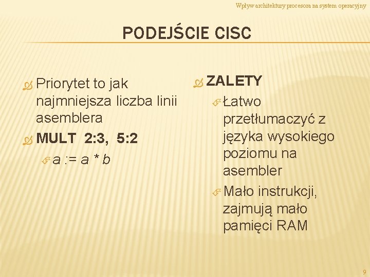 Wpływ architektury procesora na system operacyjny PODEJŚCIE CISC Priorytet to jak najmniejsza liczba linii