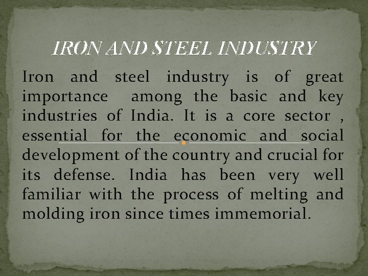 IRON AND STEEL INDUSTRY Iron and steel industry is of great importance among the