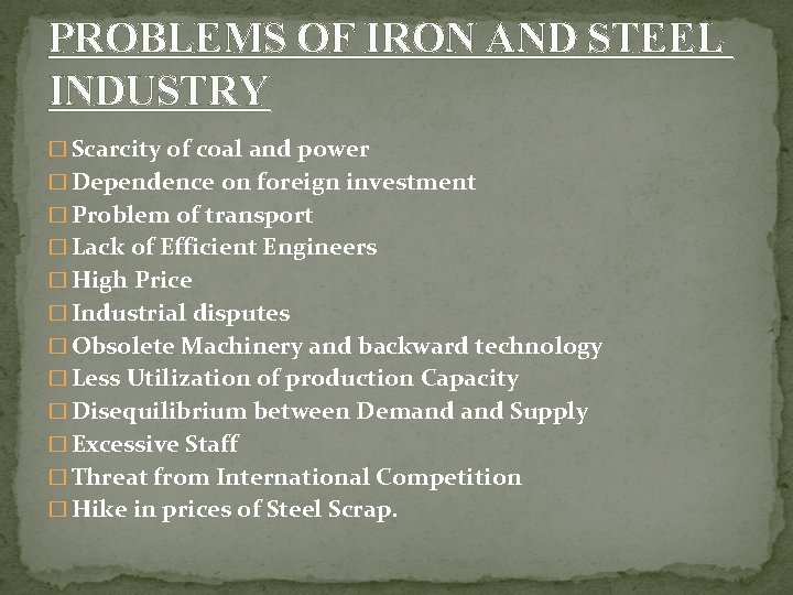 PROBLEMS OF IRON AND STEEL INDUSTRY � Scarcity of coal and power � Dependence