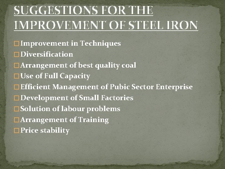 SUGGESTIONS FOR THE IMPROVEMENT OF STEEL IRON � Improvement in Techniques � Diversification �
