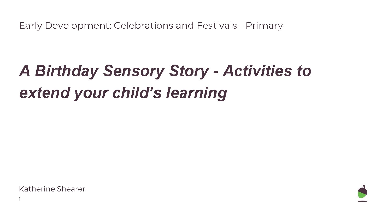 Early Development: Celebrations and Festivals - Primary A Birthday Sensory Story - Activities to