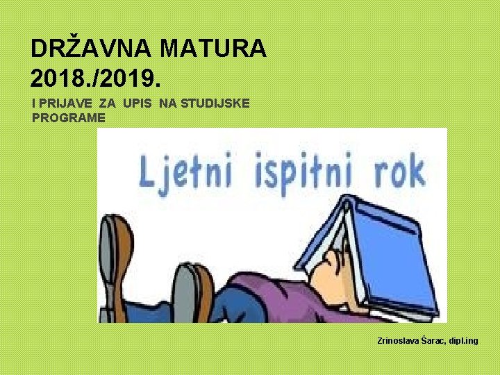 DRŽAVNA MATURA 2018. /2019. I PRIJAVE ZA UPIS NA STUDIJSKE PROGRAME 1 Zrinoslava Šarac, DRŽAVNA MATURA 2018. /2019. I PRIJAVE ZA UPIS NA STUDIJSKE PROGRAME 1 Zrinoslava Šarac,