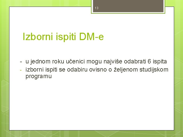 13 Izborni ispiti DM-e - u jednom roku učenici mogu najviše odabrati 6 ispita 13 Izborni ispiti DM-e - u jednom roku učenici mogu najviše odabrati 6 ispita