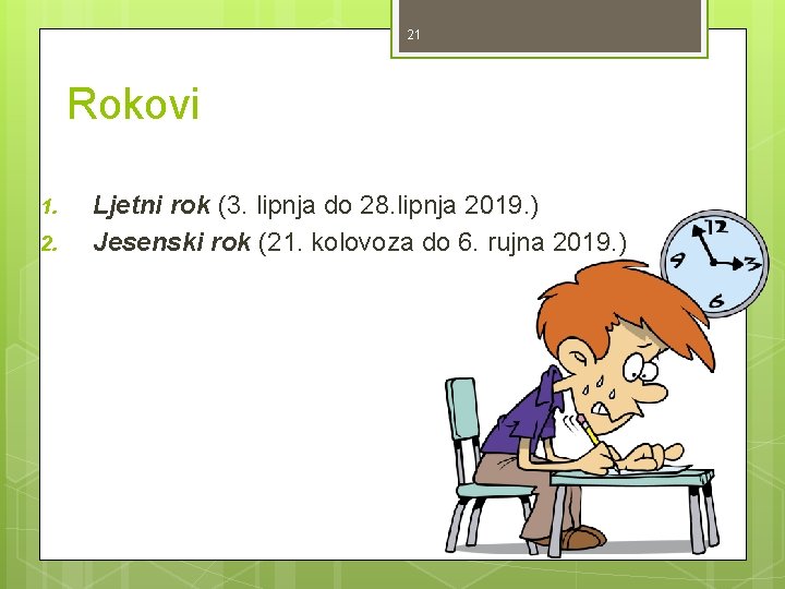 21 Rokovi 1. 2. Ljetni rok (3. lipnja do 28. lipnja 2019. ) Jesenski 21 Rokovi 1. 2. Ljetni rok (3. lipnja do 28. lipnja 2019. ) Jesenski