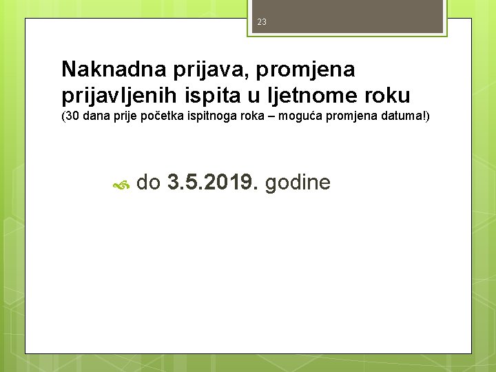 23 Naknadna prijava, promjena prijavljenih ispita u ljetnome roku (30 dana prije početka ispitnoga 23 Naknadna prijava, promjena prijavljenih ispita u ljetnome roku (30 dana prije početka ispitnoga