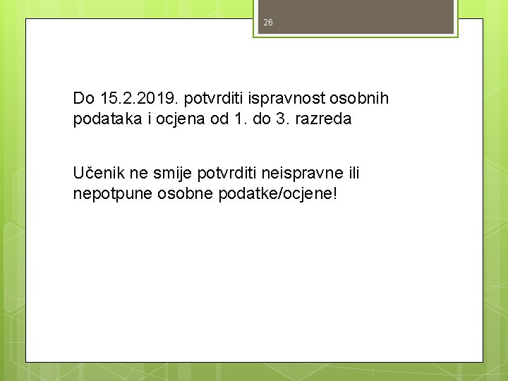 26 Do 15. 2. 2019. potvrditi ispravnost osobnih podataka i ocjena od 1. do 26 Do 15. 2. 2019. potvrditi ispravnost osobnih podataka i ocjena od 1. do