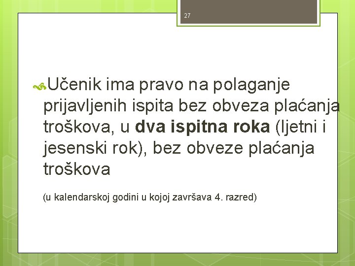 27 Učenik ima pravo na polaganje prijavljenih ispita bez obveza plaćanja troškova, u dva 27 Učenik ima pravo na polaganje prijavljenih ispita bez obveza plaćanja troškova, u dva