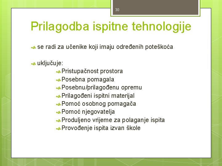 30 Prilagodba ispitne tehnologije se radi za učenike koji imaju određenih poteškoća uključuje: Pristupačnost 30 Prilagodba ispitne tehnologije se radi za učenike koji imaju određenih poteškoća uključuje: Pristupačnost