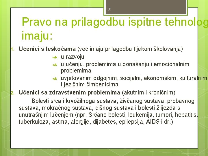 31 Pravo na prilagodbu ispitne tehnolog imaju: 1. 2. Učenici s teškoćama (već imaju 31 Pravo na prilagodbu ispitne tehnolog imaju: 1. 2. Učenici s teškoćama (već imaju