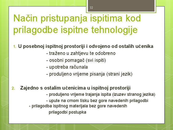 32 Način pristupanja ispitima kod prilagodbe ispitne tehnologije 1. 2. U posebnoj ispitnoj prostoriji 32 Način pristupanja ispitima kod prilagodbe ispitne tehnologije 1. 2. U posebnoj ispitnoj prostoriji
