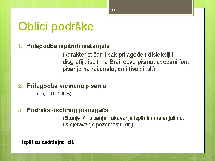 33 Oblici podrške 1. Prilagodba ispitnih materijala (karakterističan tisak prilagođen disleksiji i disgrafiji; ispiti 33 Oblici podrške 1. Prilagodba ispitnih materijala (karakterističan tisak prilagođen disleksiji i disgrafiji; ispiti