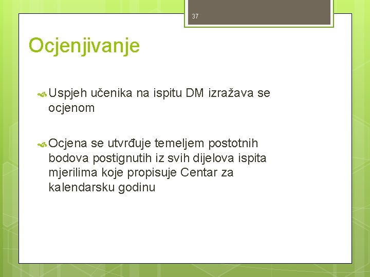 37 Ocjenjivanje Uspjeh učenika na ispitu DM izražava se ocjenom Ocjena se utvrđuje temeljem 37 Ocjenjivanje Uspjeh učenika na ispitu DM izražava se ocjenom Ocjena se utvrđuje temeljem