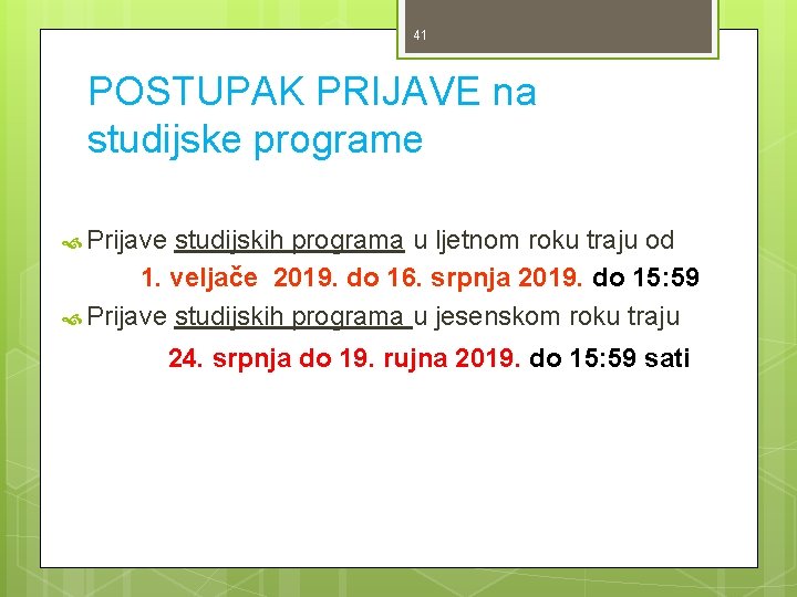 41 POSTUPAK PRIJAVE na studijske programe Prijave studijskih programa u ljetnom roku traju od 41 POSTUPAK PRIJAVE na studijske programe Prijave studijskih programa u ljetnom roku traju od