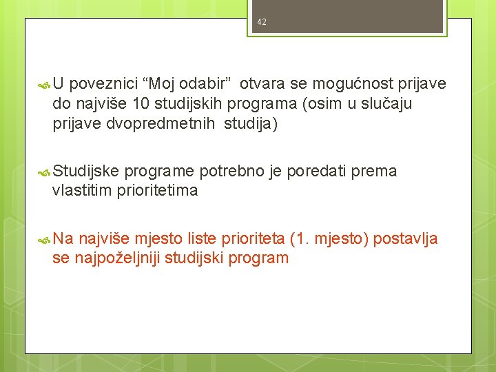 42 U poveznici “Moj odabir” otvara se mogućnost prijave do najviše 10 studijskih programa 42 U poveznici “Moj odabir” otvara se mogućnost prijave do najviše 10 studijskih programa