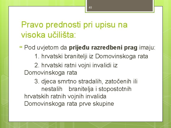48 Pravo prednosti pri upisu na visoka učilišta: Pod uvjetom da prijeđu razredbeni prag 48 Pravo prednosti pri upisu na visoka učilišta: Pod uvjetom da prijeđu razredbeni prag