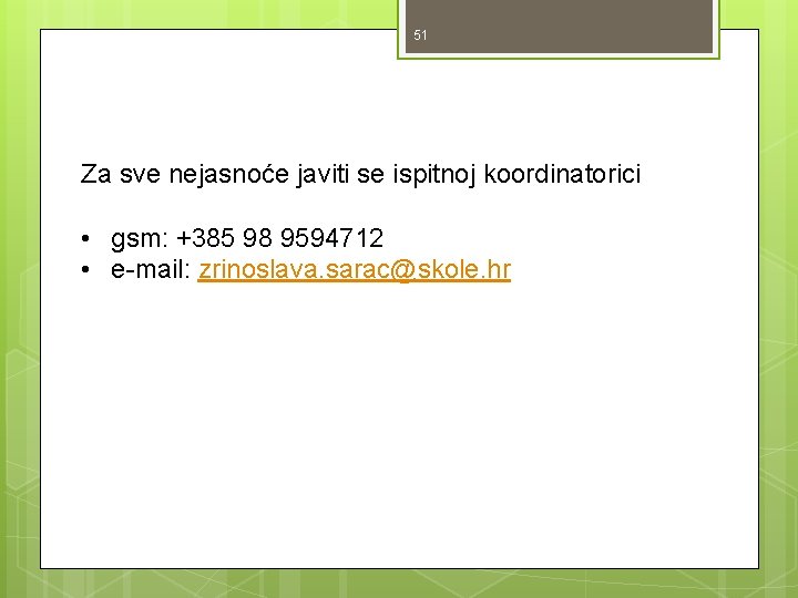 51 Za sve nejasnoće javiti se ispitnoj koordinatorici • gsm: +385 98 9594712 • 51 Za sve nejasnoće javiti se ispitnoj koordinatorici • gsm: +385 98 9594712 •