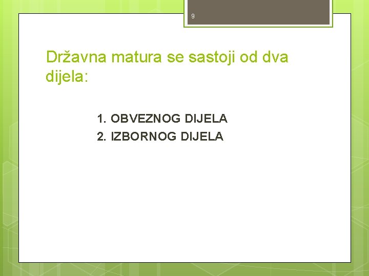 9 Državna matura se sastoji od dva dijela: 1. OBVEZNOG DIJELA 2. IZBORNOG DIJELA 9 Državna matura se sastoji od dva dijela: 1. OBVEZNOG DIJELA 2. IZBORNOG DIJELA