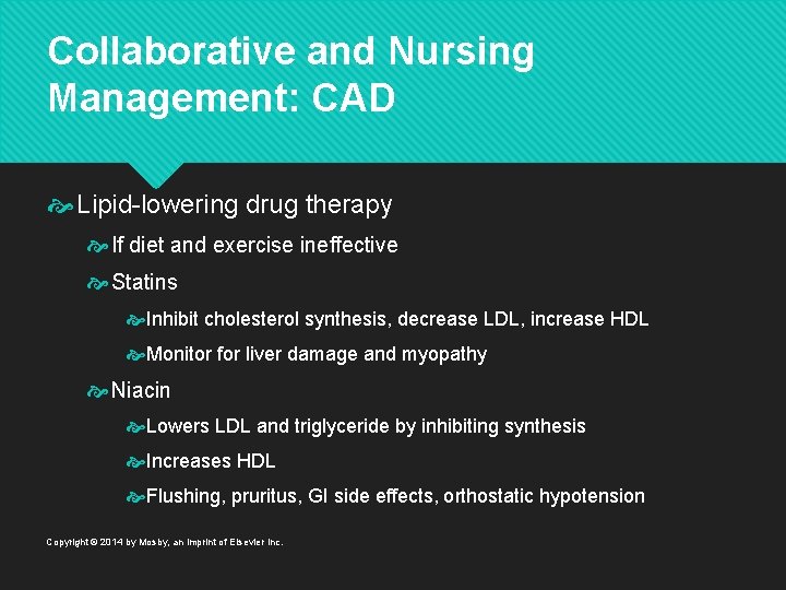 Collaborative and Nursing Management: CAD Lipid-lowering drug therapy If diet and exercise ineffective Statins