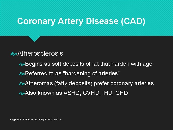 Coronary Artery Disease (CAD) Atherosclerosis Begins as soft deposits of fat that harden with