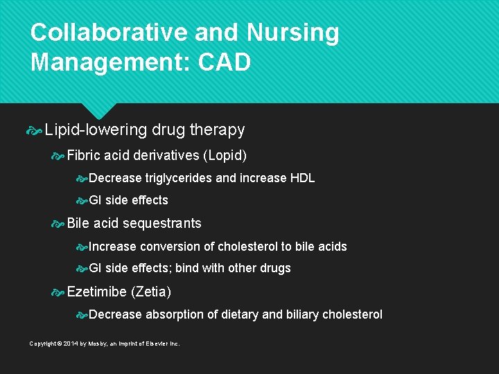 Collaborative and Nursing Management: CAD Lipid-lowering drug therapy Fibric acid derivatives (Lopid) Decrease triglycerides