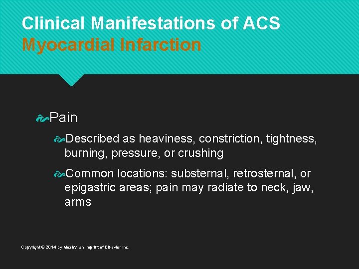 Clinical Manifestations of ACS Myocardial Infarction Pain Described as heaviness, constriction, tightness, burning, pressure,